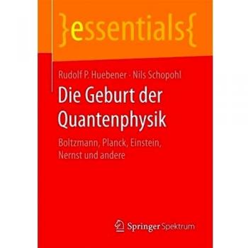 Die Geburt der Quantenphysik: Boltzmann, Planck, Einstein, Nernst und andere