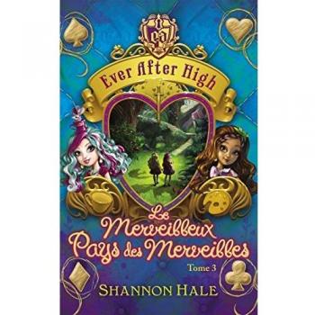 Ever After High, Tome 3 : Le Merveilleux Pays des Merveilles