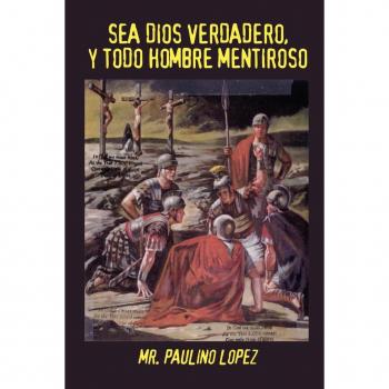 SEA DIOS VERDADERO, Y TODO HOMBRE MENTIROSO