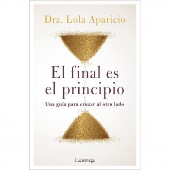 Dra. Lola Aparicio El Final Es El Principio (Testimonios Y Vivencias)