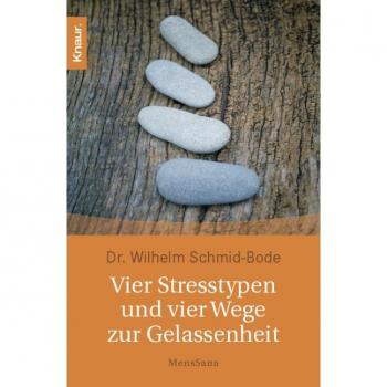 Wilhelm Schmid-Bode Vier Stresstypen Und Vier Wege Zur Gelassenheit