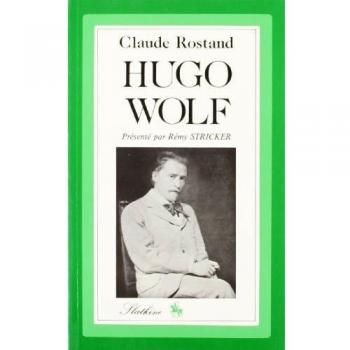 Hugo Wolf. l'Homme et Son Oeuvre. Catalogue des Oeuvres. Discographie. Illustrations.