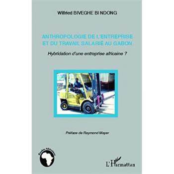 Anthropologie de l'entreprise et du travail salarié au Gabon: Hybridation d'une entreprise africaine ?