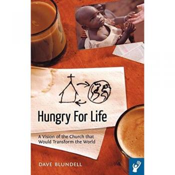 Hungry For Life: A Vision of the Church that Would Transform the World