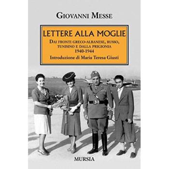 Lettere alla moglie. Dai fronti greco-albanese, russo, tunisino e...