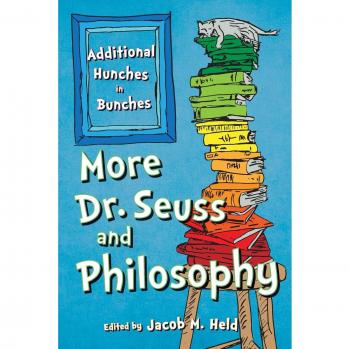 More Dr. Seuss and Philosophy
