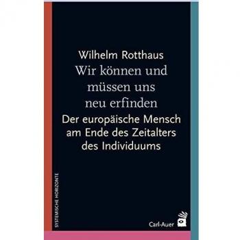 Wir können und müssen uns neu erfinden: Am Ende des Zeitalters des Individuums – Aufbruch in die Zukunft