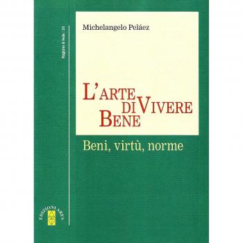 L'arte di vivere bene. Beni, virtù, norme