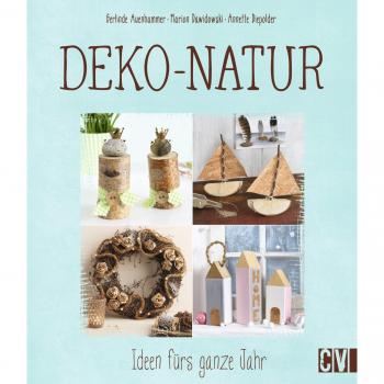 Deko-Natur: Ideen fürs ganze Jahr