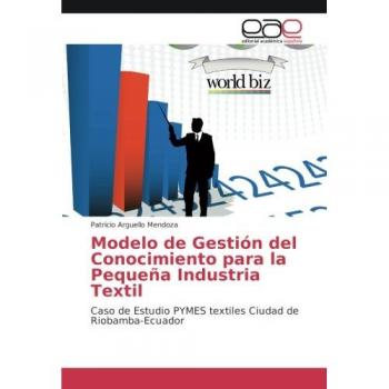 Arguello Mendoza, Patricio: Modelo de Gestión del Conocimiento para la Pequeña Industria Textil