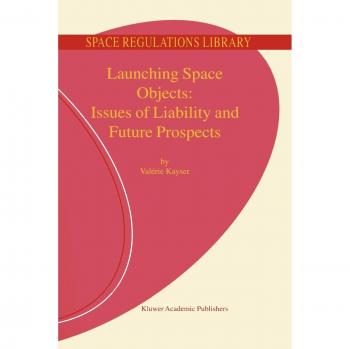 Kayser, V.: Launching Space Objects: Issues of Liability and Future Prospects