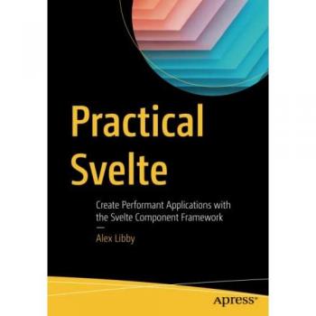 Practical Svelte: Create Performant Applications with the Svelte Component Framework