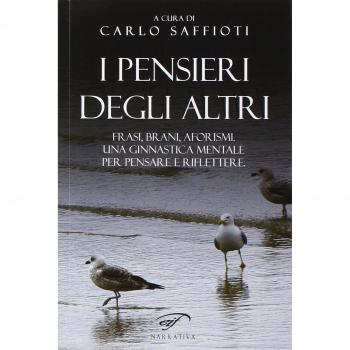 I pensieri degli altri. Raccolta di frasi, brani, aforismi, proposti come ginnastica mentale, per pensare e riflettere