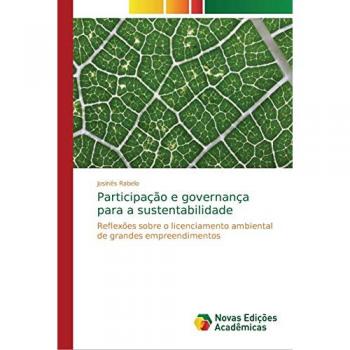 Participação e governança para a sustentabilidade: Reflexões sobre o licenciamento ambiental de grandes empreendimentos