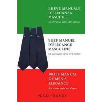 Breve manuale d'eleganza maschile. Un decalogo sullo stile italiano. Ediz. multilingue