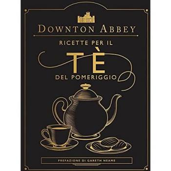 Downton Abbey. Ricette per il tè del pomeriggio. Ediz. a colori