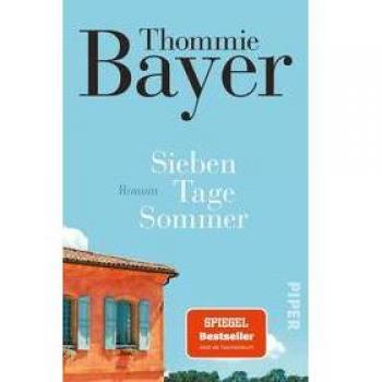 Thommie Bayer Sieben Tage Sommer: Roman   Spiegel-Bestseller   Eine Einladung In Ein Südfranzösisches Ferienhaus