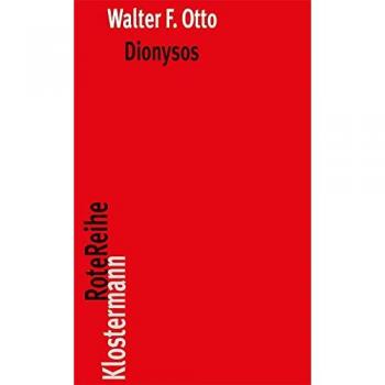 Walter, Otto F. Dionysos: Mythos Und Kultus. Mit Einem Nachwort Von Alessandro Stavru