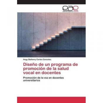 Diseño de un programa de promoción de la salud vocal en docentes: Promoción de la voz en docentes universitarios