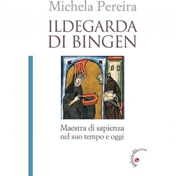 Ildegarda di Bingen. Maestra di sapienza nel suo tempo e oggi