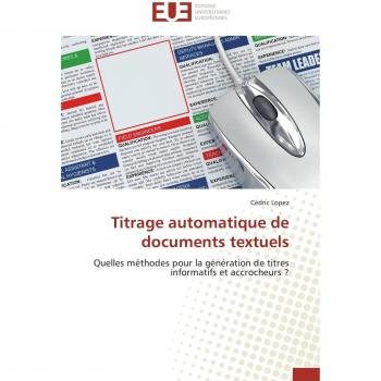 Titrage automatique de documents textuels: Quelles méthodes pour la génération de titres informatifs et accrocheurs ? (Omn.Univ.Europ.)