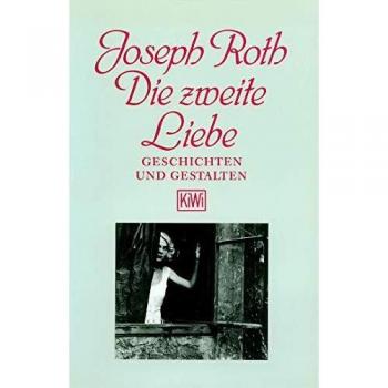 Joseph Roth Die Zweite Liebe: Geschichten Und Gestalten