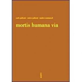Mortis humana via. Ediz. illustrata