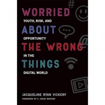 Worried About the Wrong Things: Youth, Risk, and Opportunity in the Digital World (John D. and Catherine T. MacArthur Foundation Series on Digital Media and Learning)