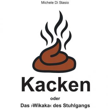 Kacken oder Das 'Wikaka' des Stuhlgangs