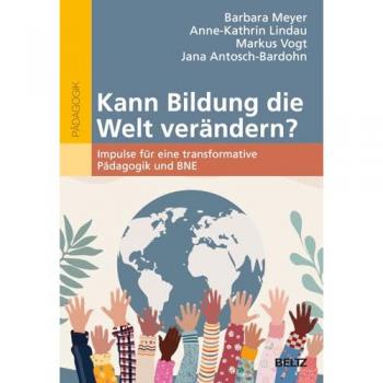 Kann Bildung die Welt verändern?: Impulse für eine transformative Pädagogik und BNE