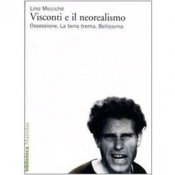 Visconti e il neorealismo. Ossessione, La terra trema, Bellissima