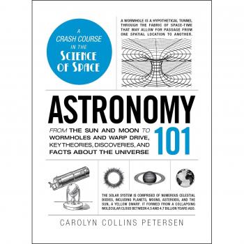 Astronomy 101: From the sun and moon to wormholes and warp drive, key theories, discoveries, and facts about the universe