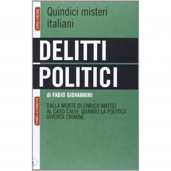 Delitti politici. Quindici misteri italiani. Dalla morte di Enrico Mattei al caso Calvi: quando la politica diventa crimine