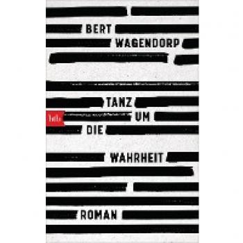 Bert Wagendorp Tanz Um Die Wahrheit: Roman