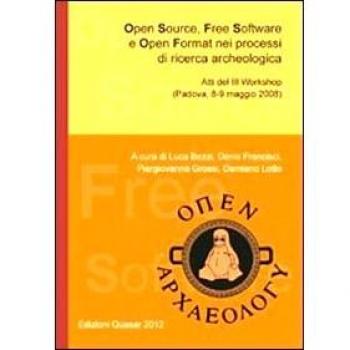 Open source, free software e open format nei processi di ricerca archeologica. Atti del 3° workshop