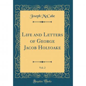 Life and Letters of George Jacob Holyoake, Vol. 2