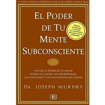 El poder de tu mente subconsciente: Usando el poder de tu mente puedes alcanzar una prosperidad, una felicidad y una paz me (Tapa blanda con solapas).