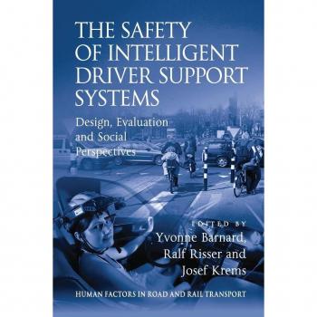 The Safety of Intelligent Driver Support Systems: Design, Evaluation and Social Perspectives (Human Factors in Road and Rail Transport)