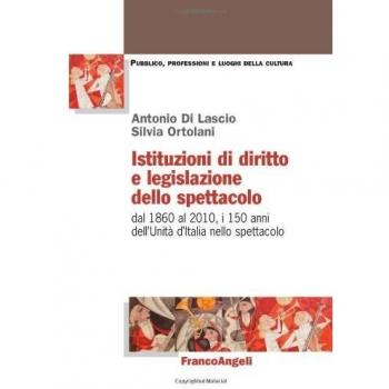 Istituzioni di diritto e legislazione dello spettacolo. Dal 1860 al 2010, i 150 anni dell'Unità d'Italia nello spettacolo