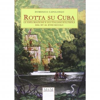 Rotta su Cuba. Le esplorazioni e gli italiani sull'isola dal XV al XVIII secolo