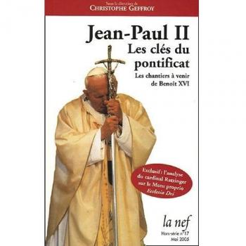 La Nef, Hors-série N° 17, Ma : Jean-Paul II : Les clés du pontificat ; Les chantiers à venir de Benoît XVI