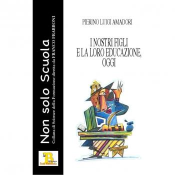 I nostri figli e la loro educazione, oggi
