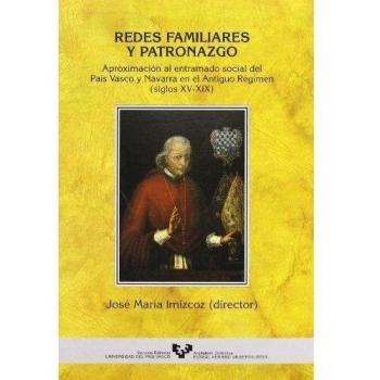Redes familiares y patronazgo. Aproximación al entramado social del país vasco y navarra en el antiguo régimen (siglos xv-xix)