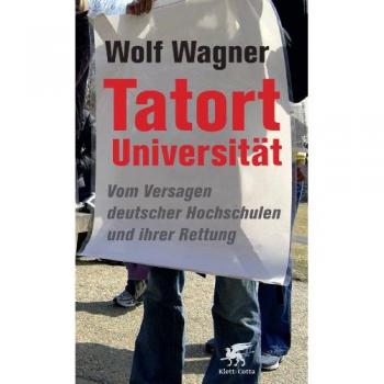 Tatort Universität: Vom Versagen Deutscher Hochschulen Und Ihrer Rettung