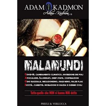 Malamundi. Covid-19, cambiamento climatico, inversione dei poli, apocalisse, illuminati, deep state, cospirazioni, odio razziale, negazionismo, fake ... carestie, migrazioni di massa e guerre civili