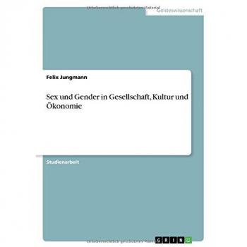 Sex und Gender in Gesellschaft, Kultur und Ökonomie