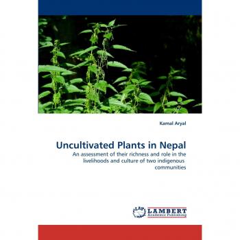 Uncultivated Plants in Nepal: An assessment of their richness and role in the livelihoods and culture of two indigenous  communities