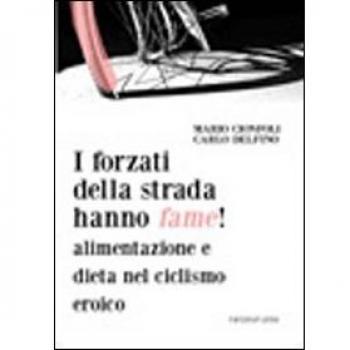 I forzati della strada hanno fame! Alimentazione e dieta nel ciclismo eroico