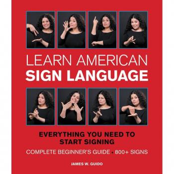 Complete Beginner's Guide to American Sign Language: 800+ Signs by James W. Guido