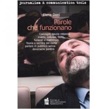Parole che funzionano. Convegni, tavole rotonde, esami, colloqui, feste, funerali e matrimoni. Teoria e tecnica del comune parlare in pubblico senza doversene pentir